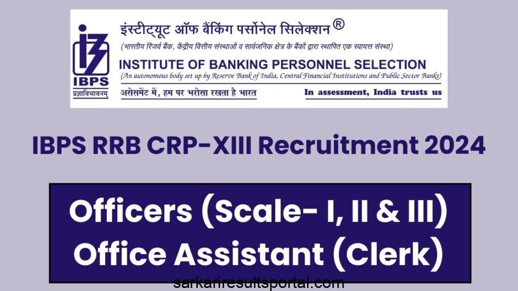 IBPS RRB 13th Recruitment 2024 Office Assistant, Officer Scale I, Pre Exam Result, Scale II and III Admit Card, Officer Scale I Mains Admit Card 2024 for 8500+ Post