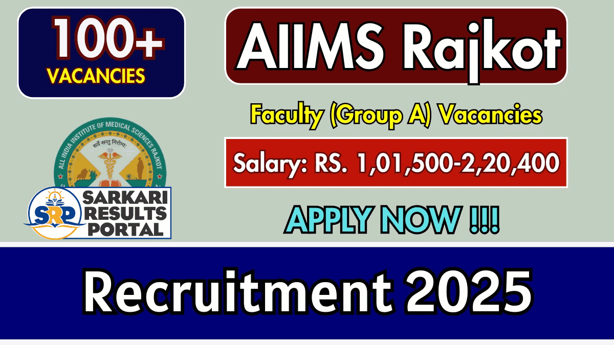 AIIMS Rajkot Group A Recruitment 2025 - Apply Online for 107 Faculty Posts