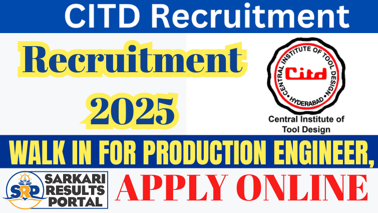 CITD Hyderabad Recruitment 2025 – Walk in for Production Engineer, Tool Maker and More Posts