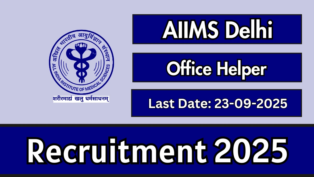 AIIMS Delhi Office Helper Recruitment 2025 - Apply Offline by Sep 23