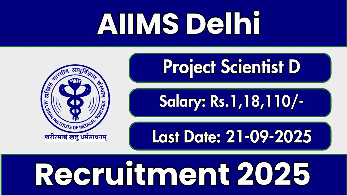 AIIMS Delhi Project Scientist D Recruitment 2025 - Apply Online for 01 Posts by Sep 21