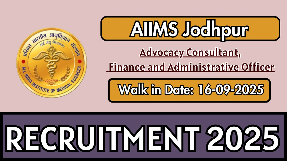 AIIMS Jodhpur Recruitment 2025 – Walk in for 02 Advocacy Consultant, Finance and Administrative Officer Posts