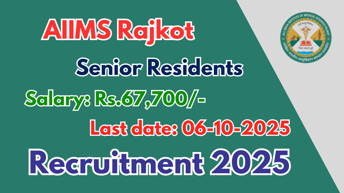 AIIMS Rajkot Senior Residents Recruitment 2025 - Apply Online for 57 Posts by Oct 06