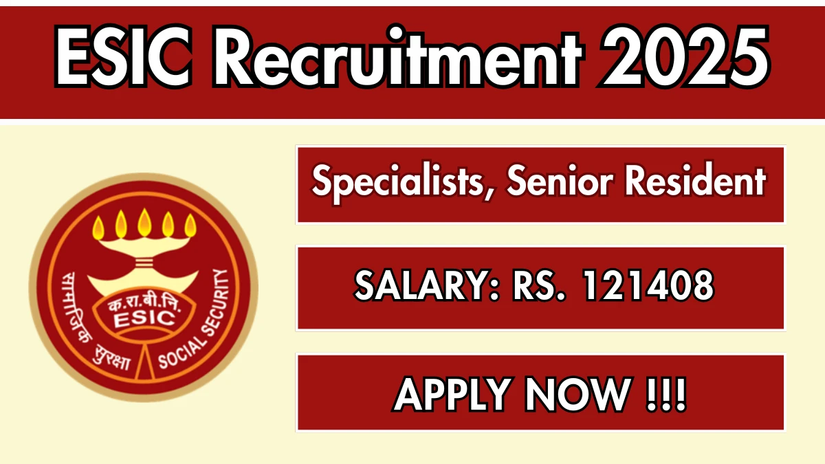 ESIC Recruitment 2025 – Walk in for 13 Specialists, Senior Resident Posts