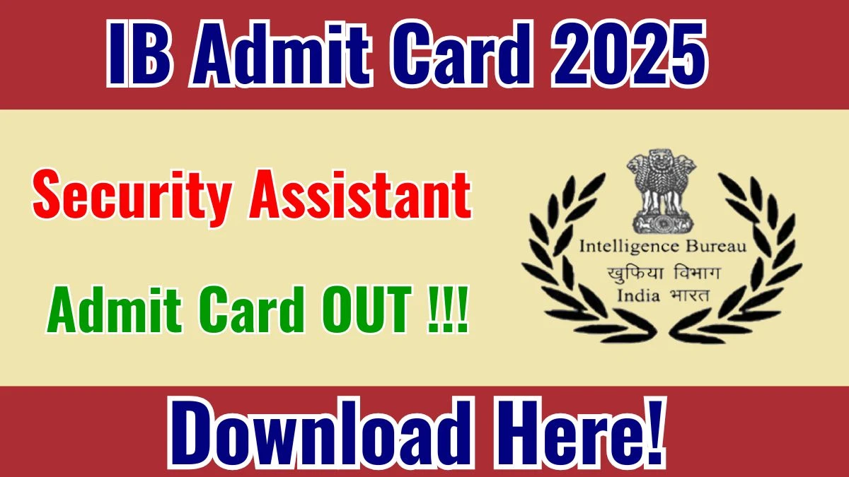 https://www.freejobalert.com/articles/ib-security-assistant-admit-card-2025-3023615