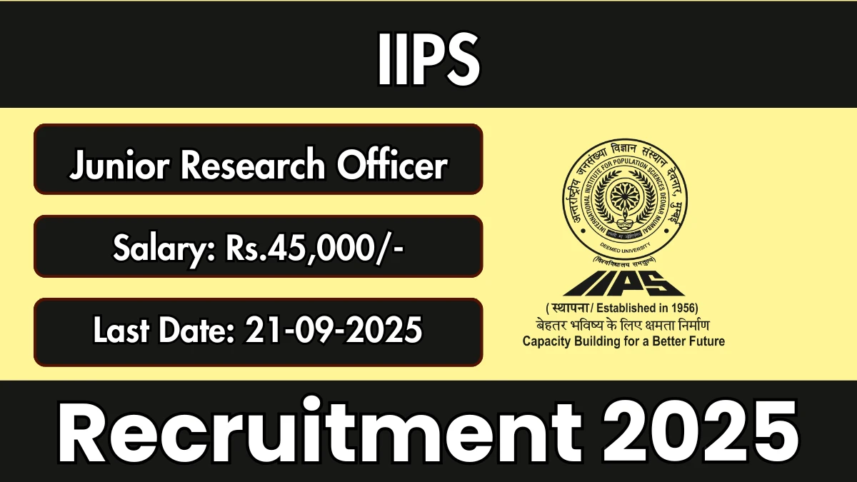 IIPS Junior Research Officer Recruitment 2025 - Apply Online for 24 Posts by Sep 21