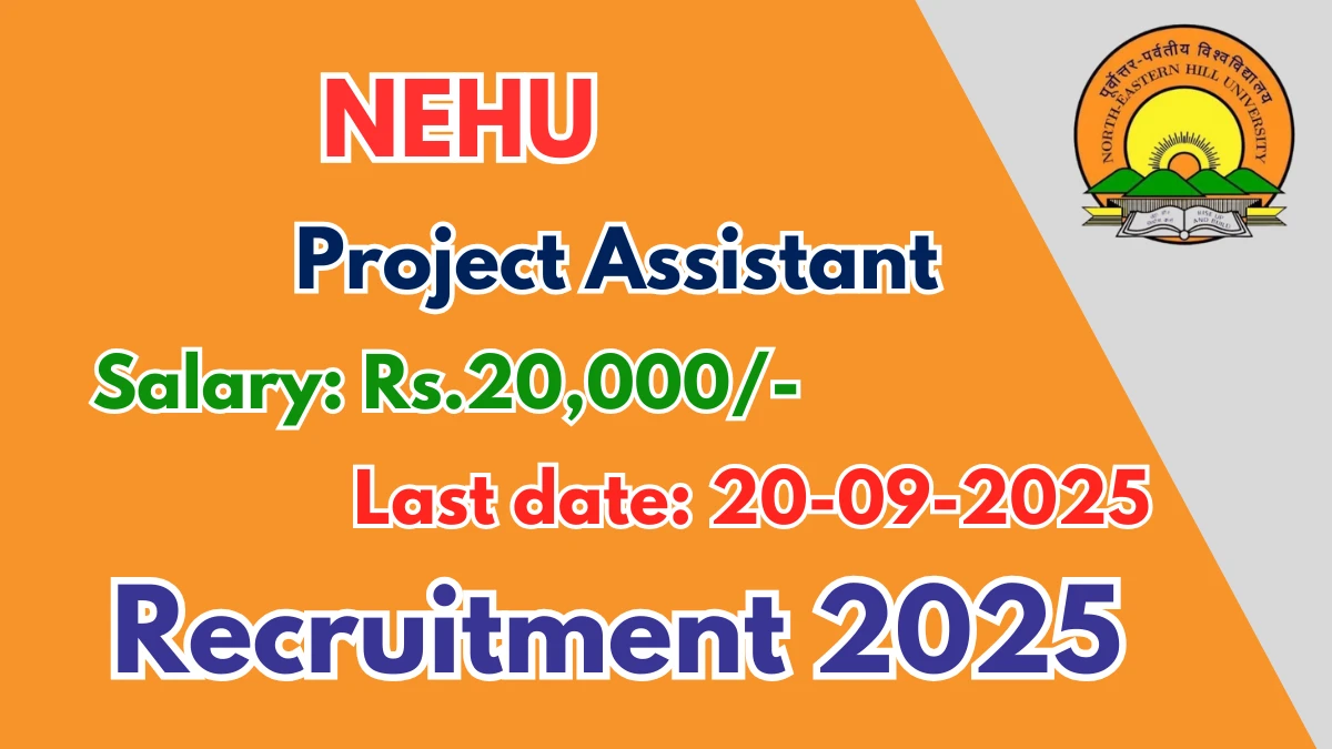 NEHU Project Assistant Recruitment 2025 - Apply Offline by Sep 20 Anganwadi Recruitment Info