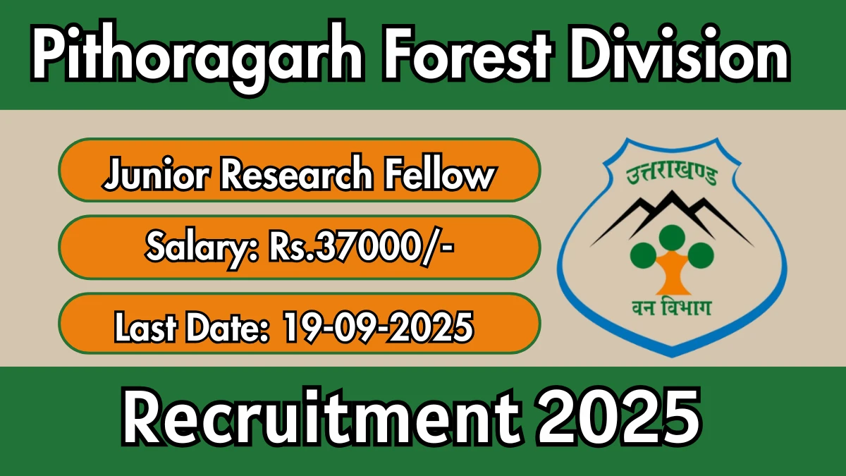 Pithoragarh Forest Division Junior Research Fellow Recruitment 2025 - Apply Offline by Sep 19