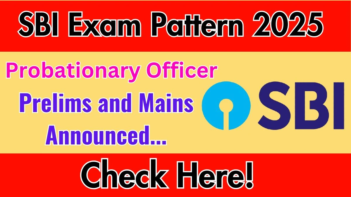 SBI PO Exam Pattern 2025: Prelims and Mains Exams