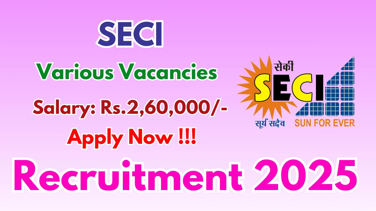 SECI Recruitment 2025 - Apply Online for 22 Additional General Manager, Senior Engineer and More Posts