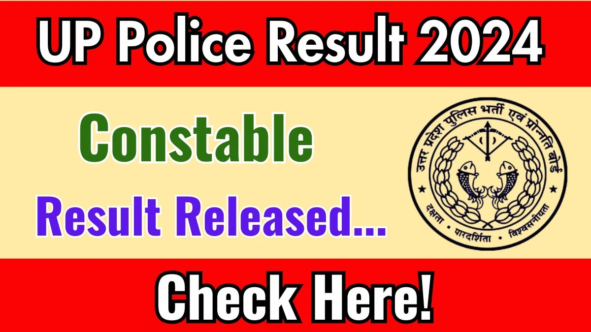UP Police Constable Final Result 2024 Announced. Direct Link to Check UP Police Constable Result 2024 uppbpb.gov.in