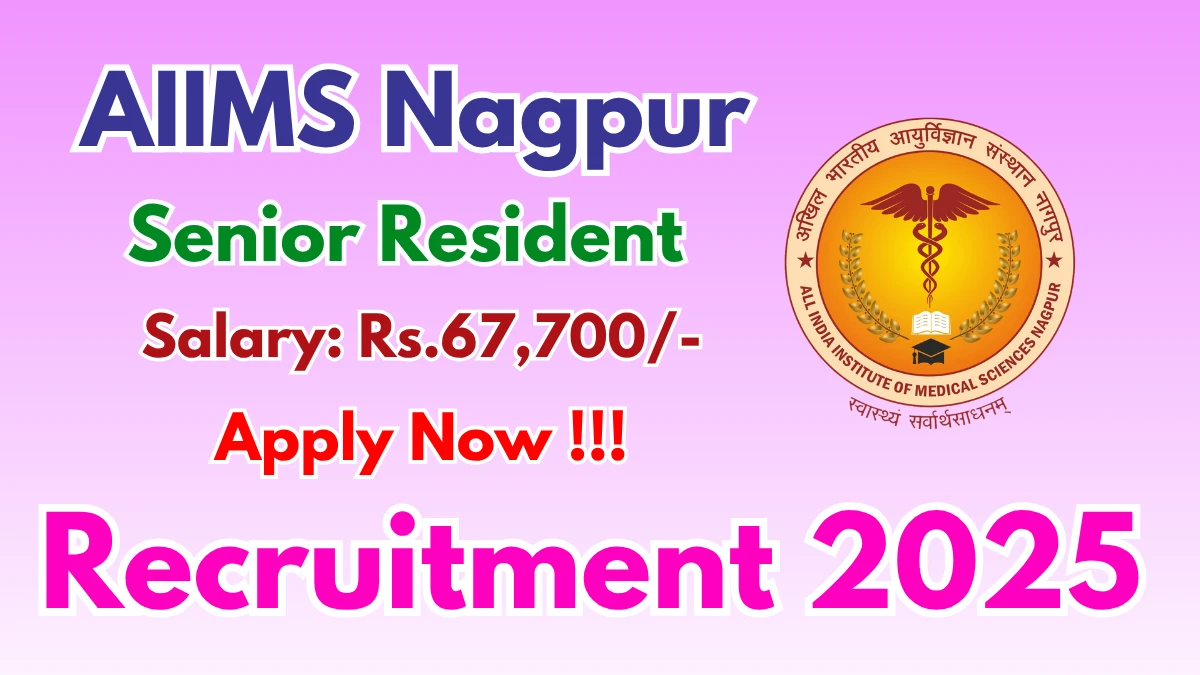 AIIMS Nagpur Senior Resident Recruitment 2025 - Apply Online for 73 Posts