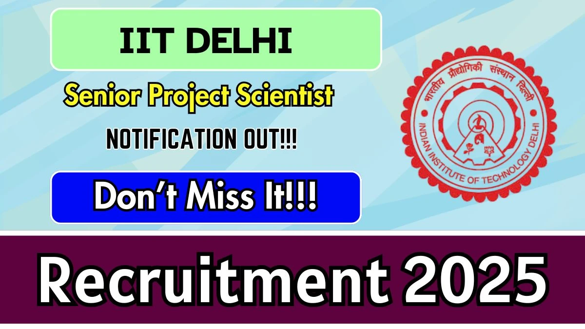 IIT Delhi Senior Project Scientist 2025, IIT Delhi Recruitment 2025, IITD Project Scientist 2025, IIT Delhi Jobs